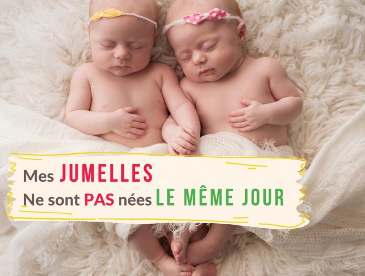 Mes jumelles ne sont pas nées le même jour !